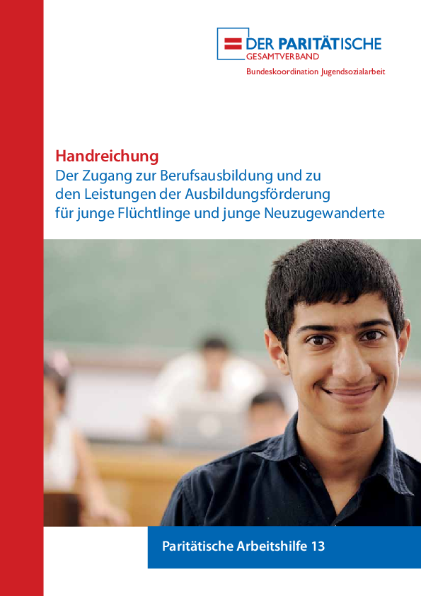 Der Zugang zur Berufsausbildung und zu den Leistungen der Ausbildungsförderung für junge Flüchtlinge und junge Neuzugewanderte Der Zugang zur Berufsausbildung und zu den Leistungen der Ausbildungsförderung für junge Flüchtlinge und junge Neuzugewanderte