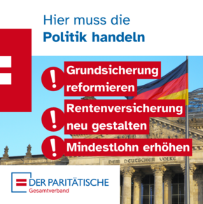 Im Hintergrund Foto des Reichstags mit der Deutschlandfahne und dem Satz auf dem Gebäude „Dem deutschen Volke“. Davor Text: Hier muss die Politik handeln: Grundsicherung reformieren. Rentenversicherung neu gestalten. Mindestlohn erhöhen.