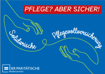 Auf dem Bild sind zwei Hände gezeichnet, die sich aufeinander zu bewegen. In Schreibschrift steht unter der linken und über der rechten Hand "Solidarische Pflegevollversicherung" geschrieben. Oben steht über der Zeichnung "Pflege? Aber sicher!"