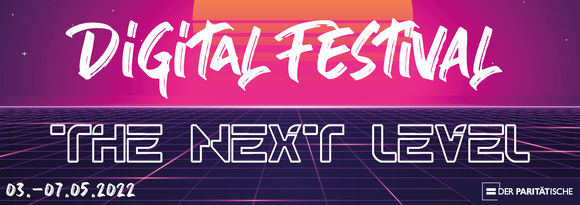Digital Festival - The next level. 3. bis 7. Mai 2022