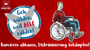 Eine Frau sitzt in einem Rollstuhl, Text: Barrieren abbauen, Diskriminierung bekämpfen! Geh wählen, weil ALLE zählen!
