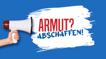 Eine Hand hält ein Megaphone, davor steht in großen Buchstaben hervorgehoben: Armut? Abschaffen!