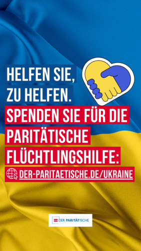 Vor einer Flagge in den Farben der Ukraine sind zwei ineinander gelegte Hönde in den Farben der Ukraine zu einem Herz geformt. Dazu Text: Helfen Sie, zu helfen. Spenden Sie für die Paritätische Flüchtlingshilfe: der-paritaetische.de/ukraine